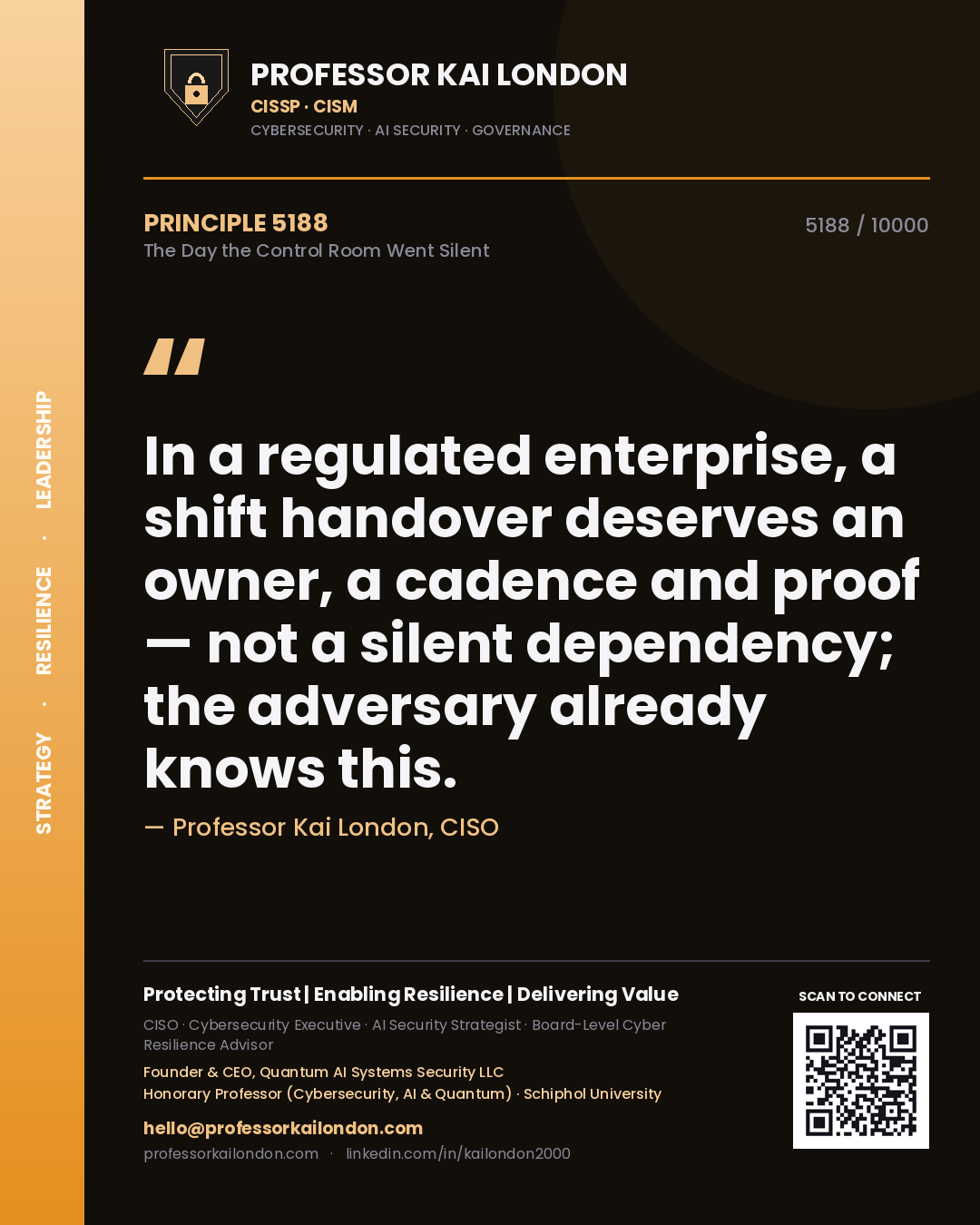 Quote card by Professor Kai London reading 'In a regulated enterprise, a shift handover deserves an owner, a cadence and proof — not a silent dependency; the adversary already knows this.'. From the book The Day the Control Room Went Silent.