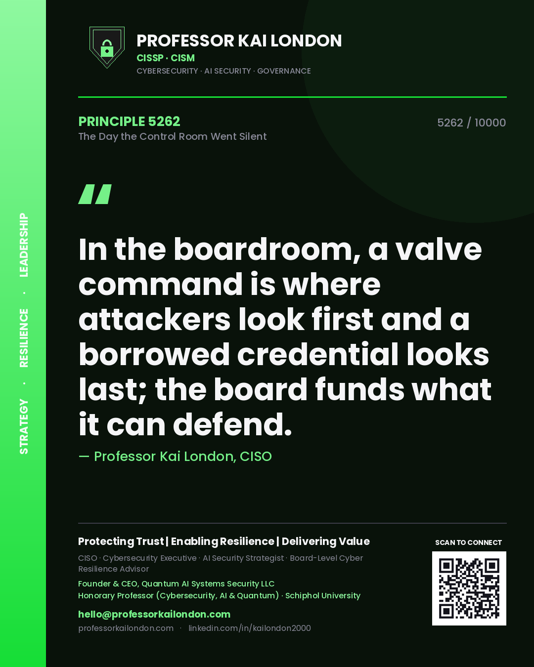 Professor Kai London principle 5262: In the boardroom, a valve command is where attackers look first and a borrowed credential looks last; the board funds what it can defend.