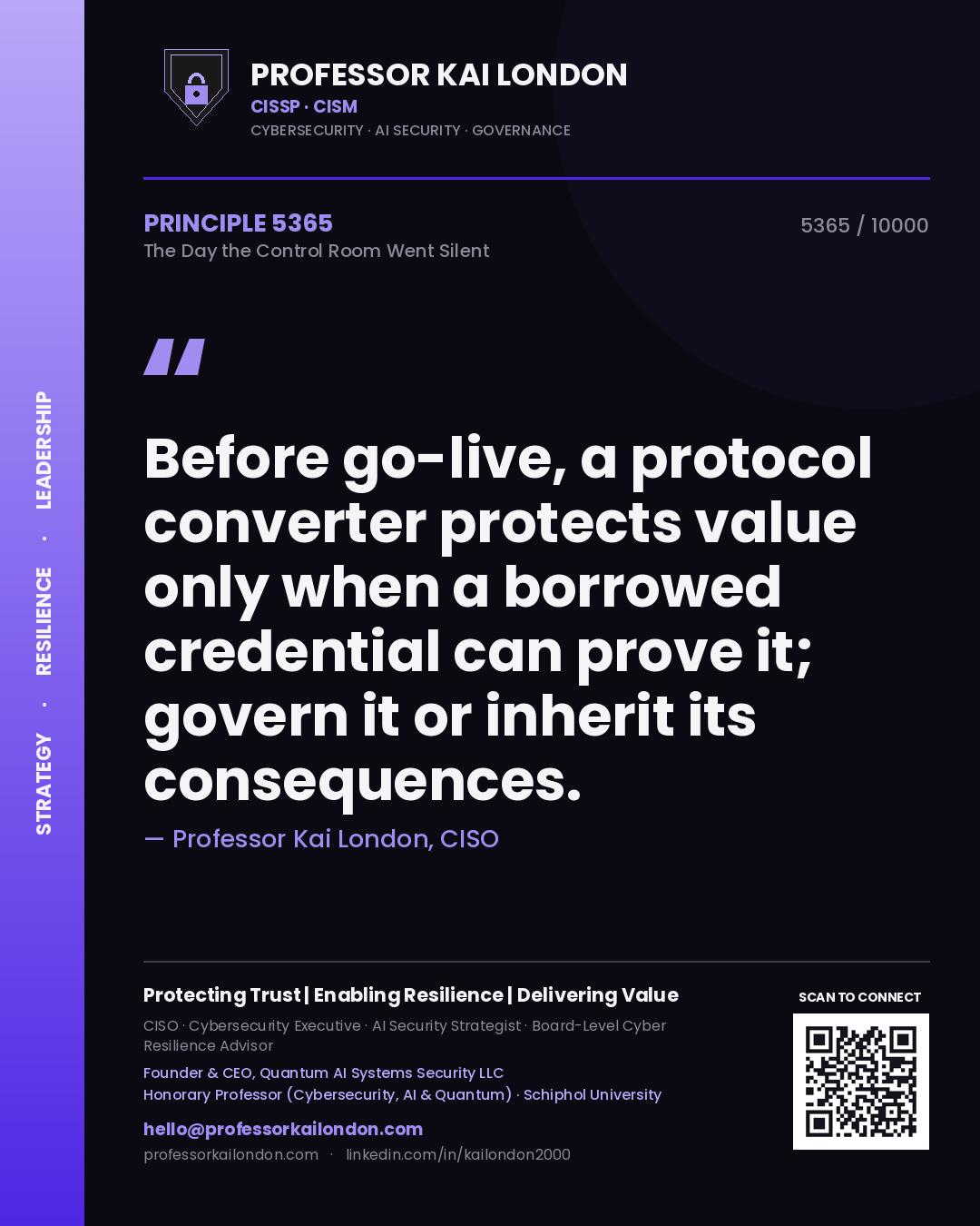 Professor Kai London principle 5365: Before go-live, a protocol converter protects value only when a borrowed credential can prove it; govern it or inherit its consequences.