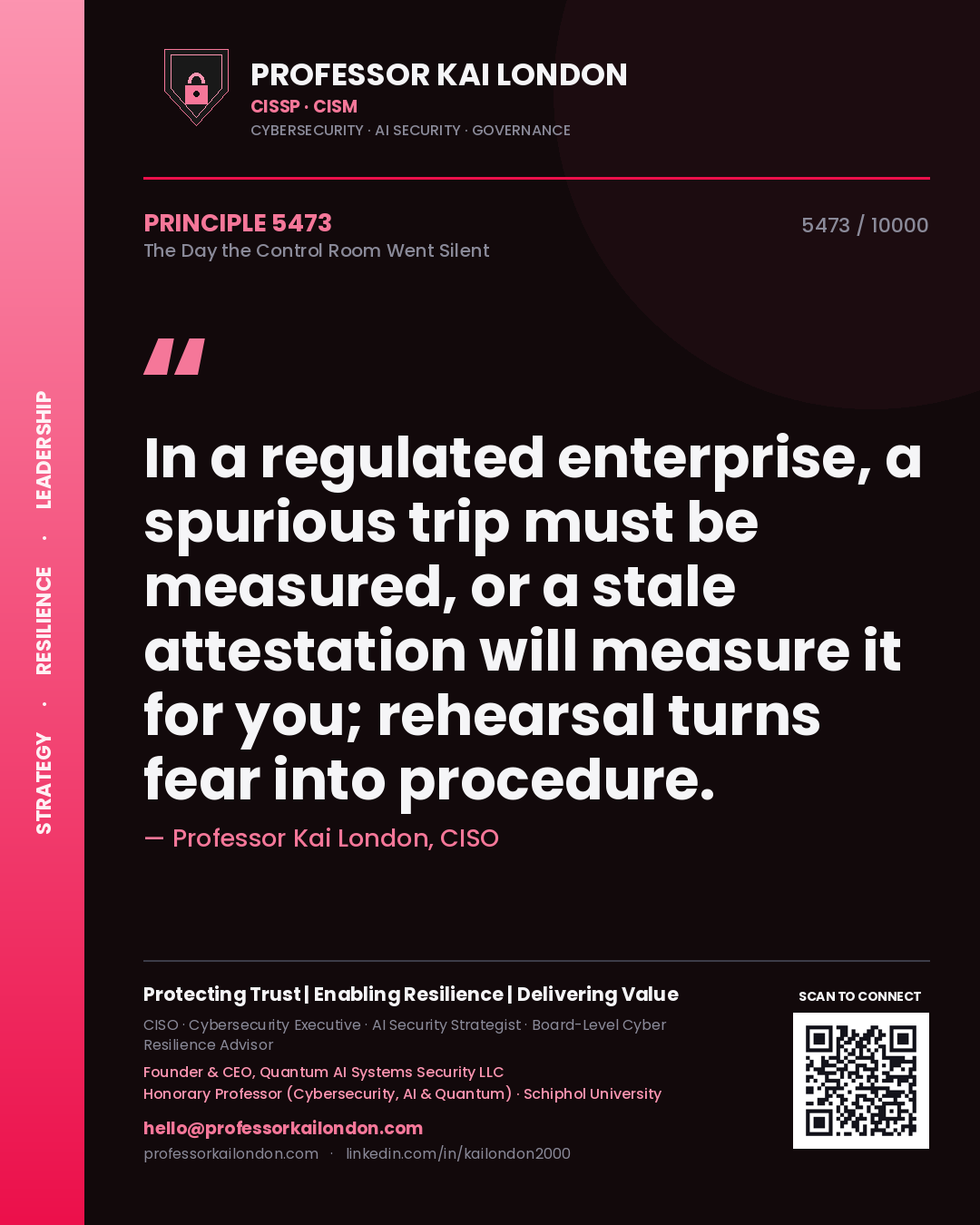 Quote card by Professor Kai London reading 'In a regulated enterprise, a spurious trip must be measured, or a stale attestation will measure it for you; rehearsal turns fear into procedure.'. From the book The Day the Control Room Went Silent.