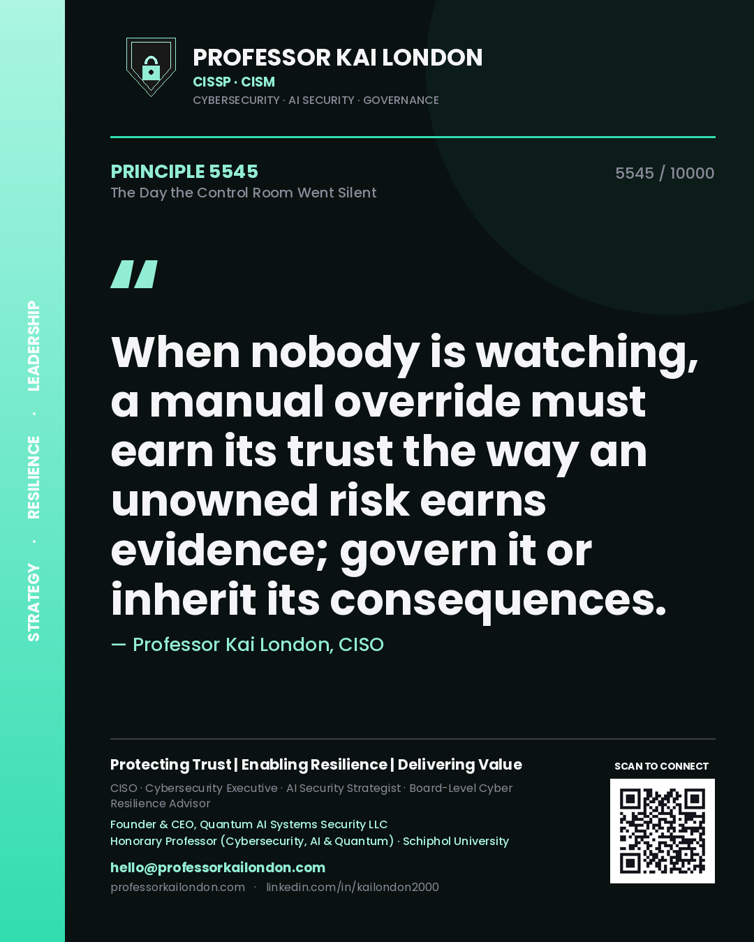 Professor Kai London principle 5545: When nobody is watching, a manual override must earn its trust the way an unowned risk earns evidence; govern it or inherit its consequences.