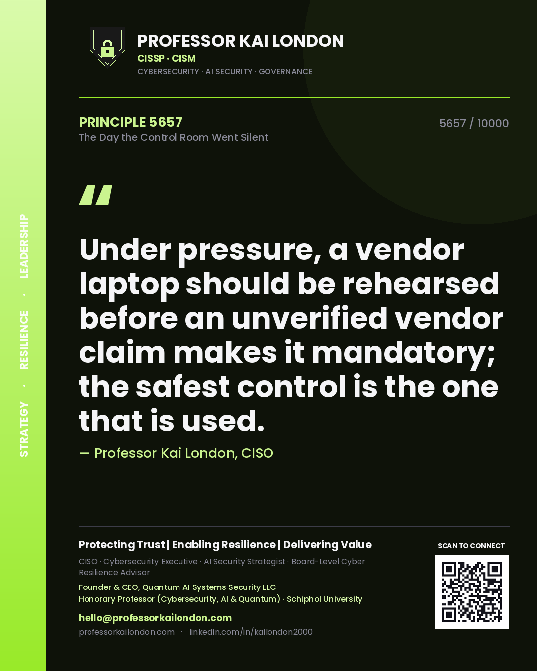 Professor Kai London principle 5657: Under pressure, a vendor laptop should be rehearsed before an unverified vendor claim makes it mandatory; the safest control is the one that is used.