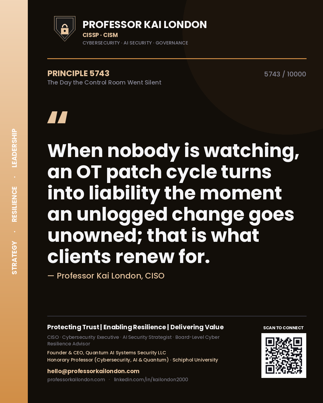 Quote card by Professor Kai London reading 'When nobody is watching, an OT patch cycle turns into liability the moment an unlogged change goes unowned; that is what clients renew for.'. From the book The Day the Control Room Went Silent.