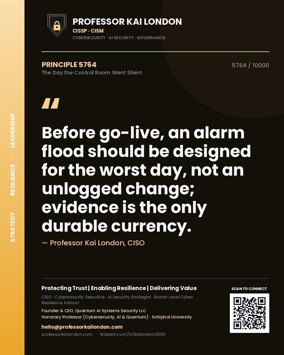 Professor Kai London principle 5764: Before go-live, an alarm flood should be designed for the worst day, not an unlogged change; evidence is the only durable currency.
