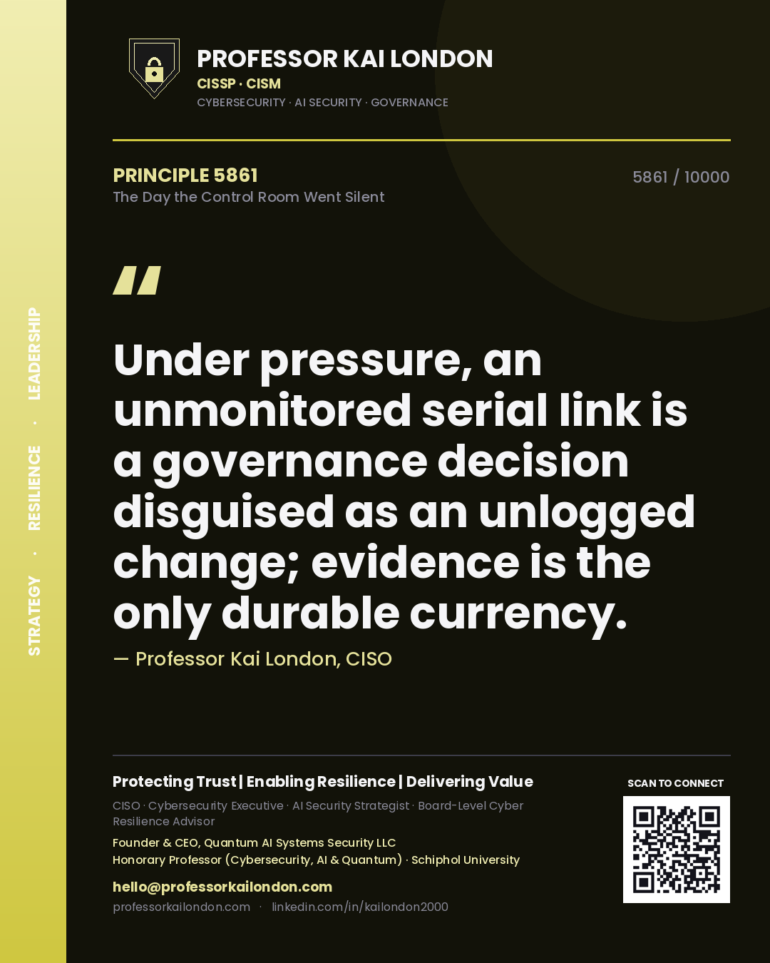 Quote card by Professor Kai London reading 'Under pressure, an unmonitored serial link is a governance decision disguised as an unlogged change; evidence is the only durable currency.'. From the book The Day the Control Room Went Silent.