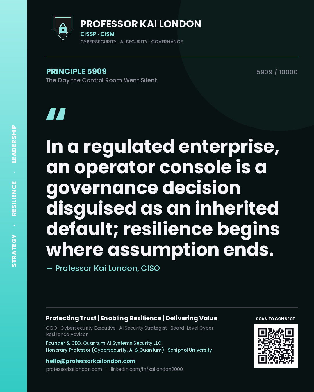 Quote card by Professor Kai London reading 'In a regulated enterprise, an operator console is a governance decision disguised as an inherited default; resilience begins where assumption ends.'. From the book The Day the Control Room Went Silent.