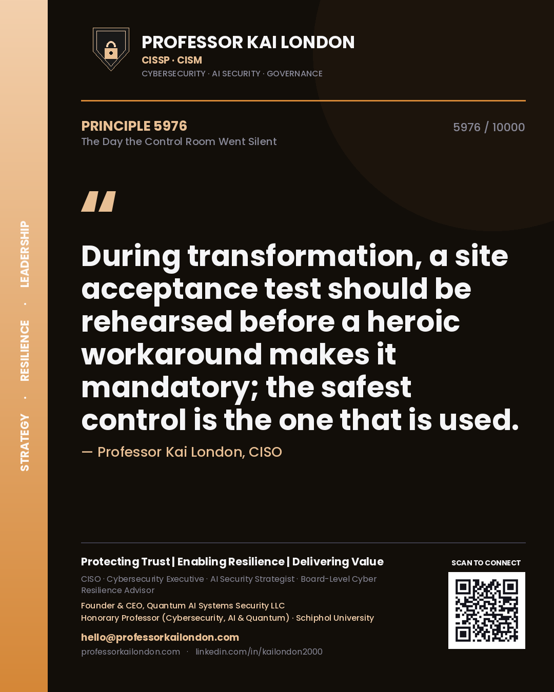 Professor Kai London principle 5976: During transformation, a site acceptance test should be rehearsed before a heroic workaround makes it mandatory; the safest control is the one that is used.