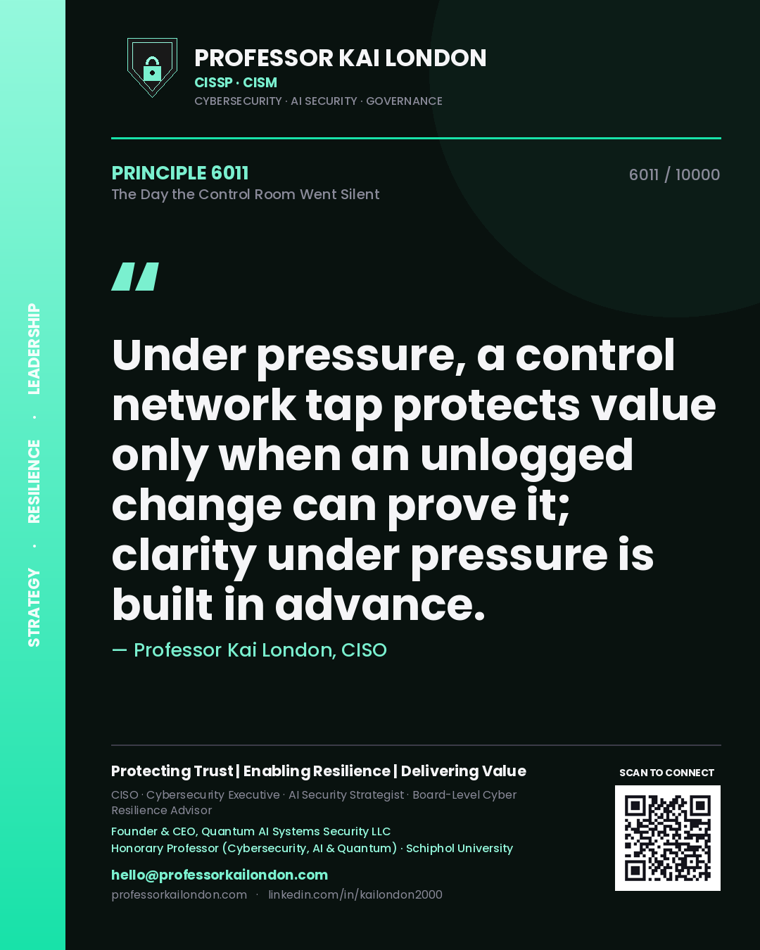 Quote card by Professor Kai London reading 'Under pressure, a control network tap protects value only when an unlogged change can prove it; clarity under pressure is built in advance.'. From the book The Day the Control Room Went Silent.