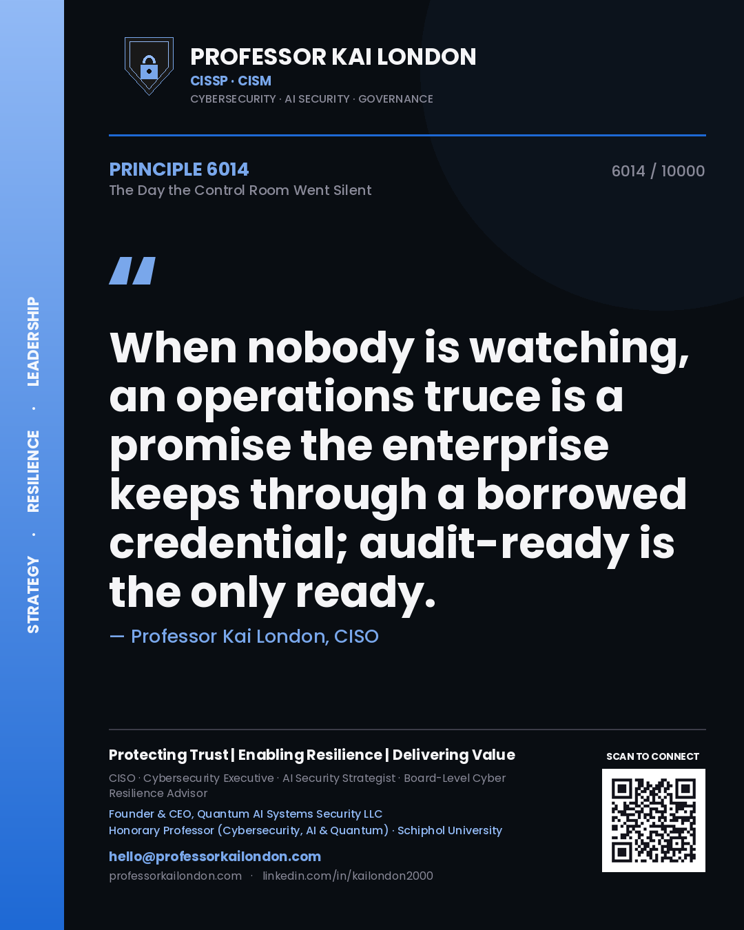 Professor Kai London principle 6014: When nobody is watching, an operations truce is a promise the enterprise keeps through a borrowed credential; audit-ready is the only ready.