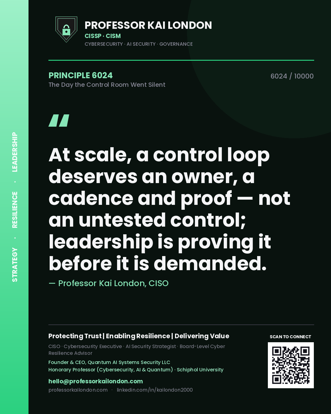 Quote card by Professor Kai London reading 'At scale, a control loop deserves an owner, a cadence and proof — not an untested control; leadership is proving it before it is demanded.'. From the book The Day the Control Room Went Silent.