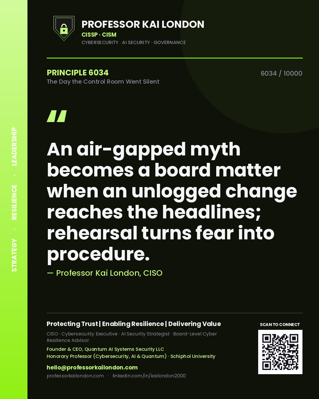 Professor Kai London principle 6034: An air-gapped myth becomes a board matter when an unlogged change reaches the headlines; rehearsal turns fear into procedure.