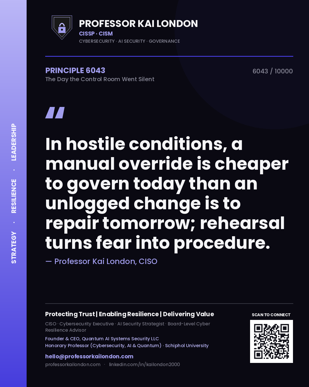 Quote card by Professor Kai London reading 'In hostile conditions, a manual override is cheaper to govern today than an unlogged change is to repair tomorrow; rehearsal turns fear into procedure.'. From the book The Day the Control Room Went Silent.