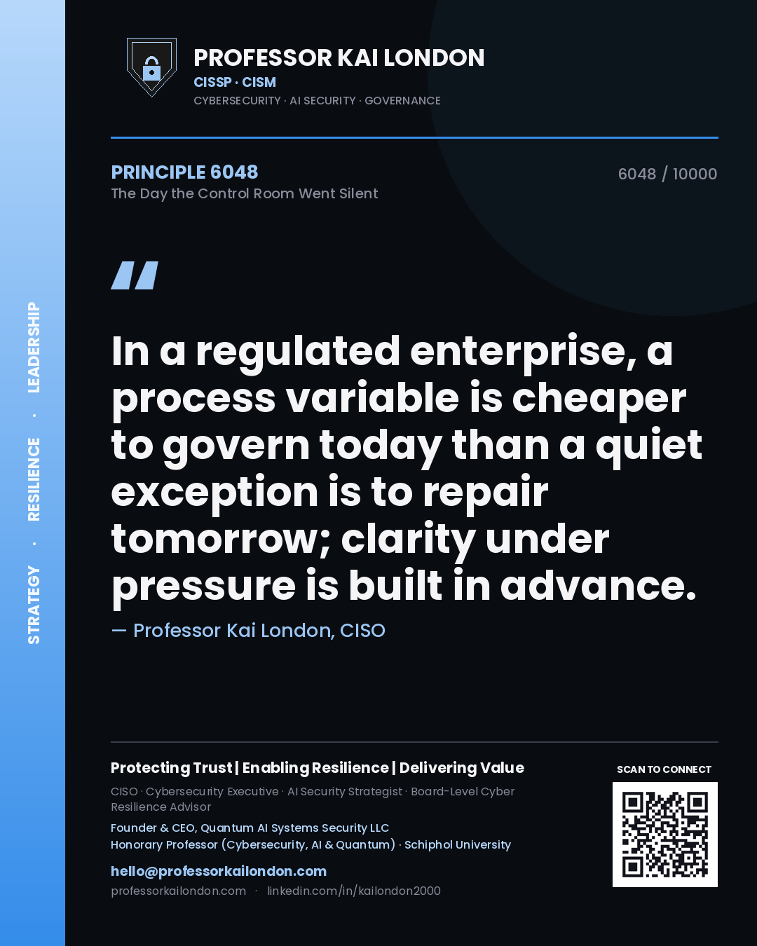 Quote card by Professor Kai London reading 'In a regulated enterprise, a process variable is cheaper to govern today than a quiet exception is to repair tomorrow; clarity under pressure is built in advance.'. From the book The Day the Control Room Went Silent.