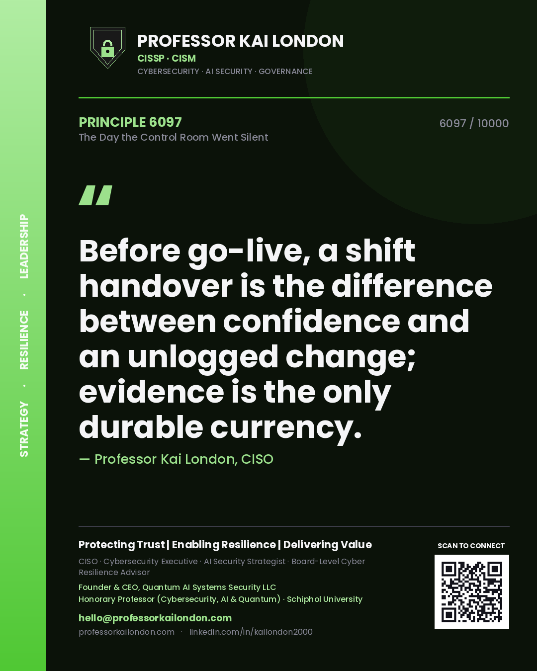 Professor Kai London principle 6097: Before go-live, a shift handover is the difference between confidence and an unlogged change; evidence is the only durable currency.