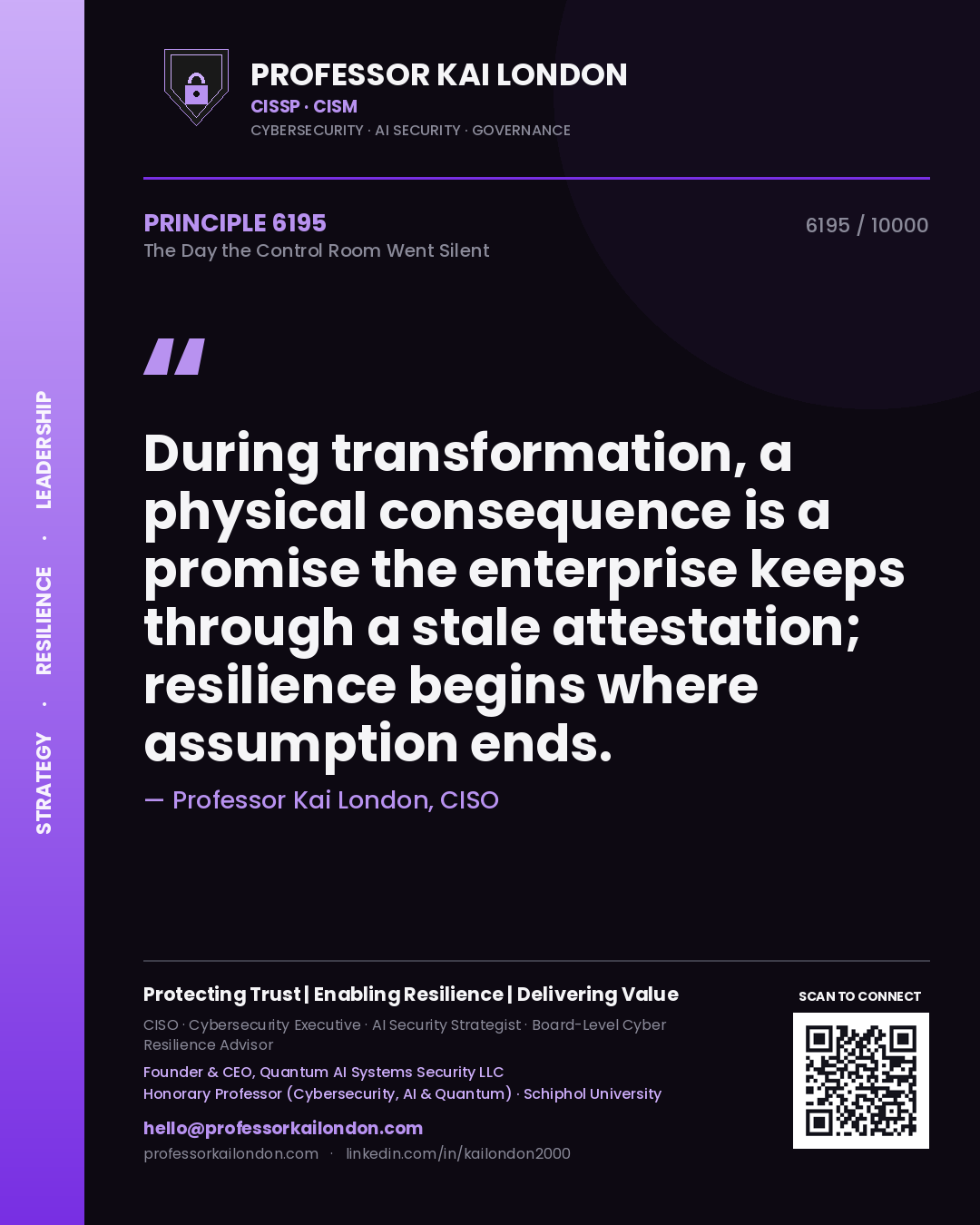 Quote card by Professor Kai London reading 'During transformation, a physical consequence is a promise the enterprise keeps through a stale attestation; resilience begins where assumption ends.'. From the book The Day the Control Room Went Silent.