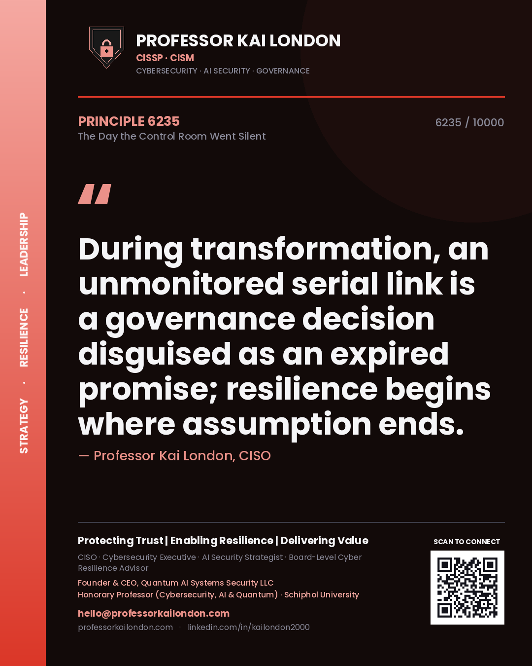Quote card by Professor Kai London reading 'During transformation, an unmonitored serial link is a governance decision disguised as an expired promise; resilience begins where assumption ends.'. From the book The Day the Control Room Went Silent.