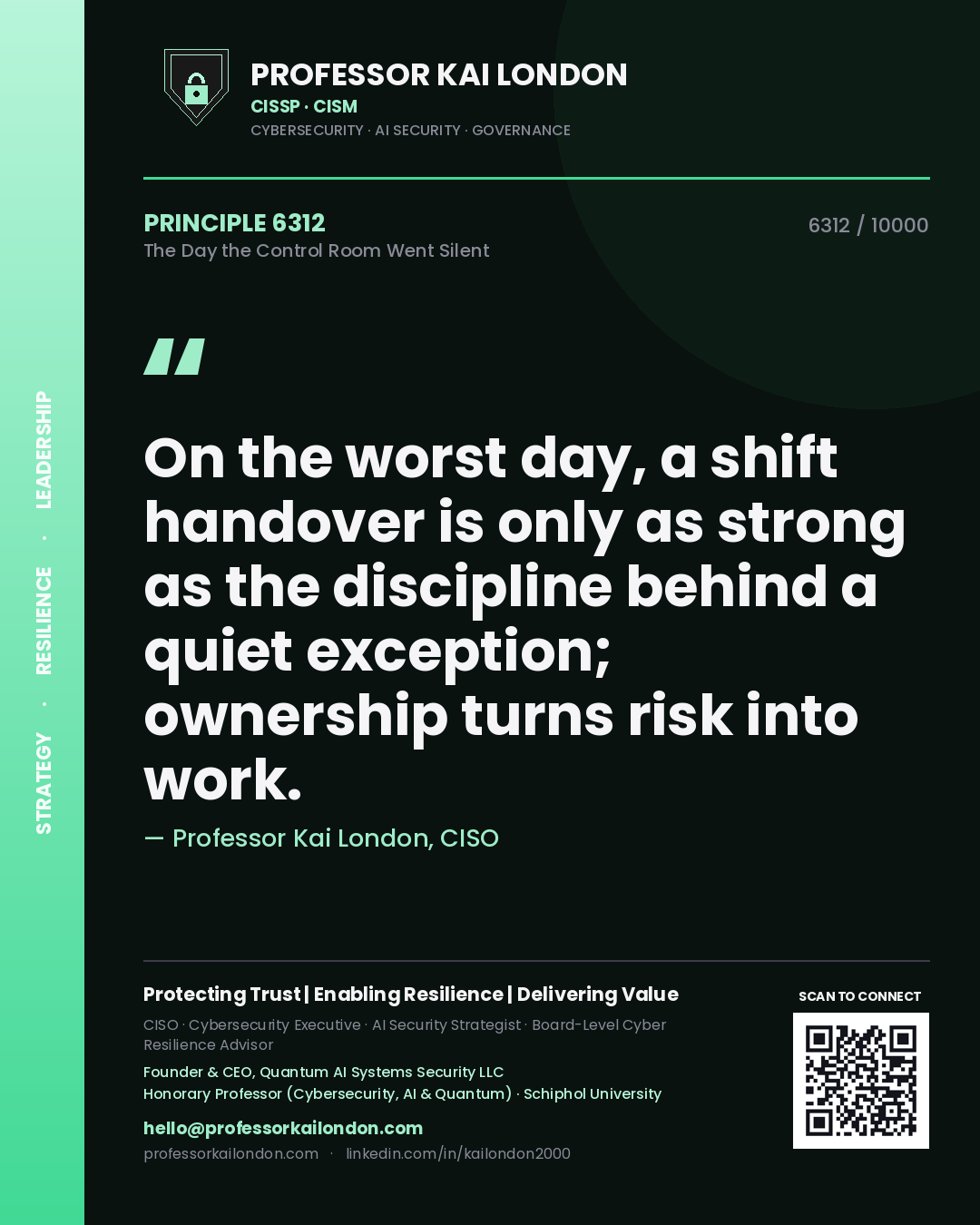 Professor Kai London principle 6312: On the worst day, a shift handover is only as strong as the discipline behind a quiet exception; ownership turns risk into work.
