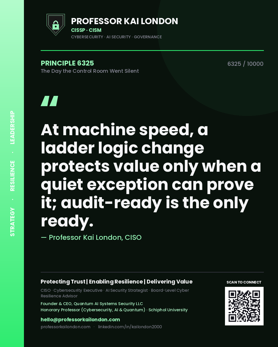 Quote card by Professor Kai London reading 'At machine speed, a ladder logic change protects value only when a quiet exception can prove it; audit-ready is the only ready.'. From the book The Day the Control Room Went Silent.