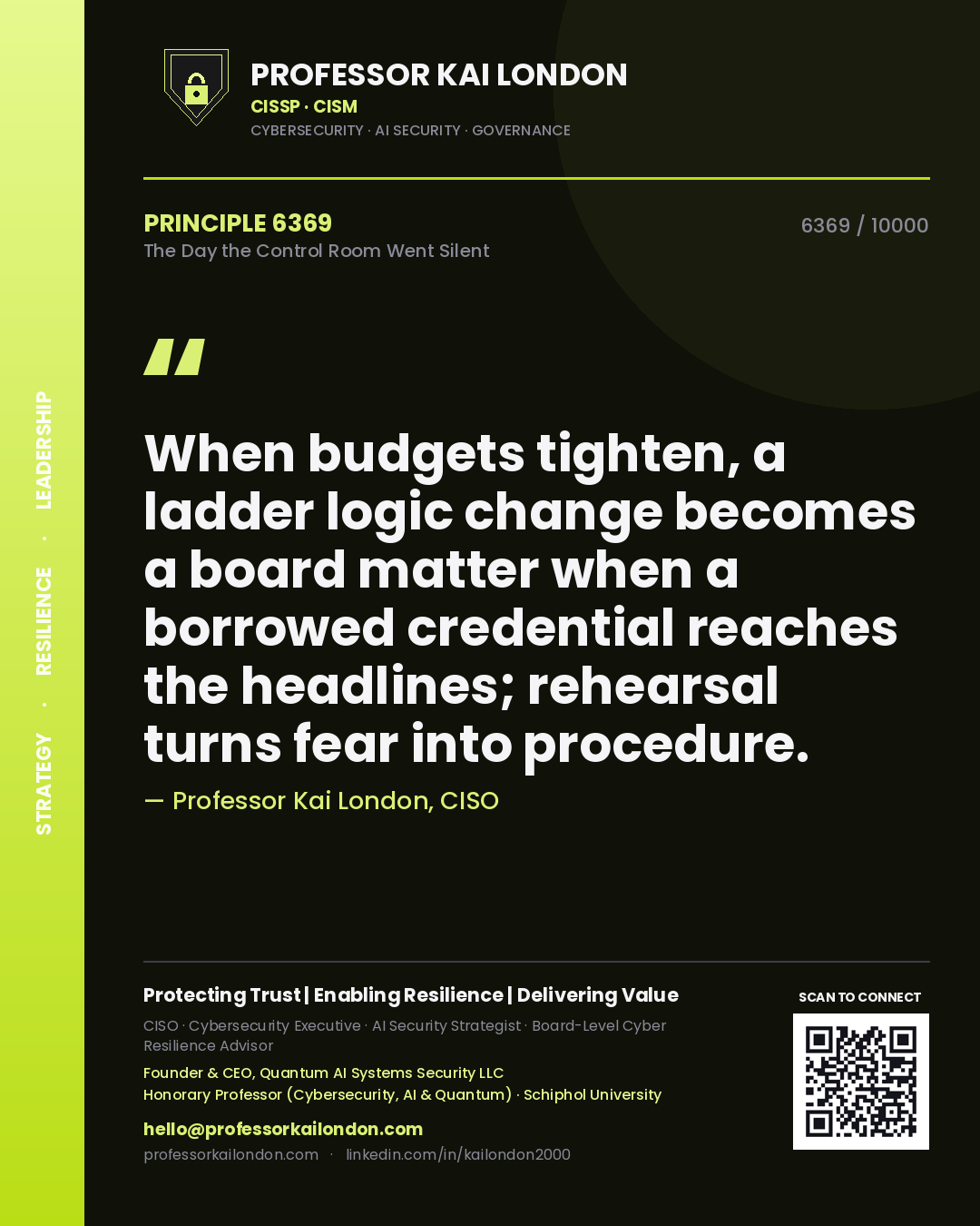 Quote card by Professor Kai London reading 'When budgets tighten, a ladder logic change becomes a board matter when a borrowed credential reaches the headlines; rehearsal turns fear into procedure.'. From the book The Day the Control Room Went Silent.
