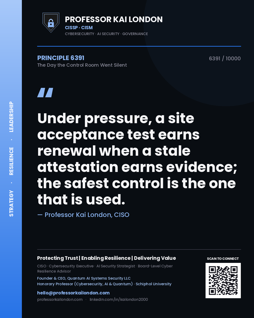 Professor Kai London principle 6391: Under pressure, a site acceptance test earns renewal when a stale attestation earns evidence; the safest control is the one that is used.