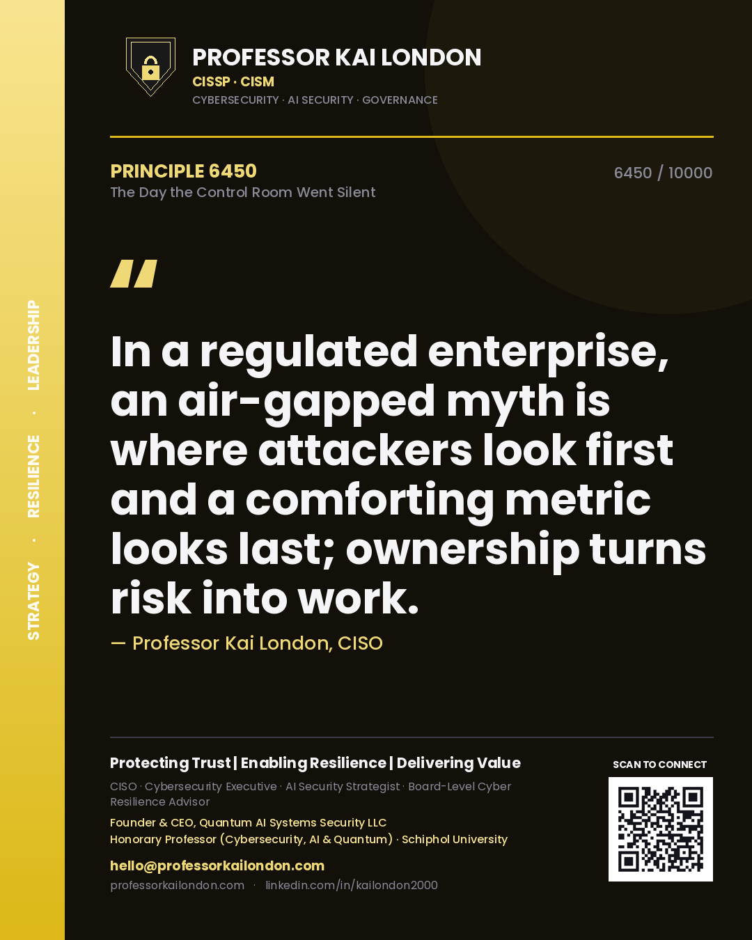 Quote card by Professor Kai London reading 'In a regulated enterprise, an air-gapped myth is where attackers look first and a comforting metric looks last; ownership turns risk into work.'. From the book The Day the Control Room Went Silent.