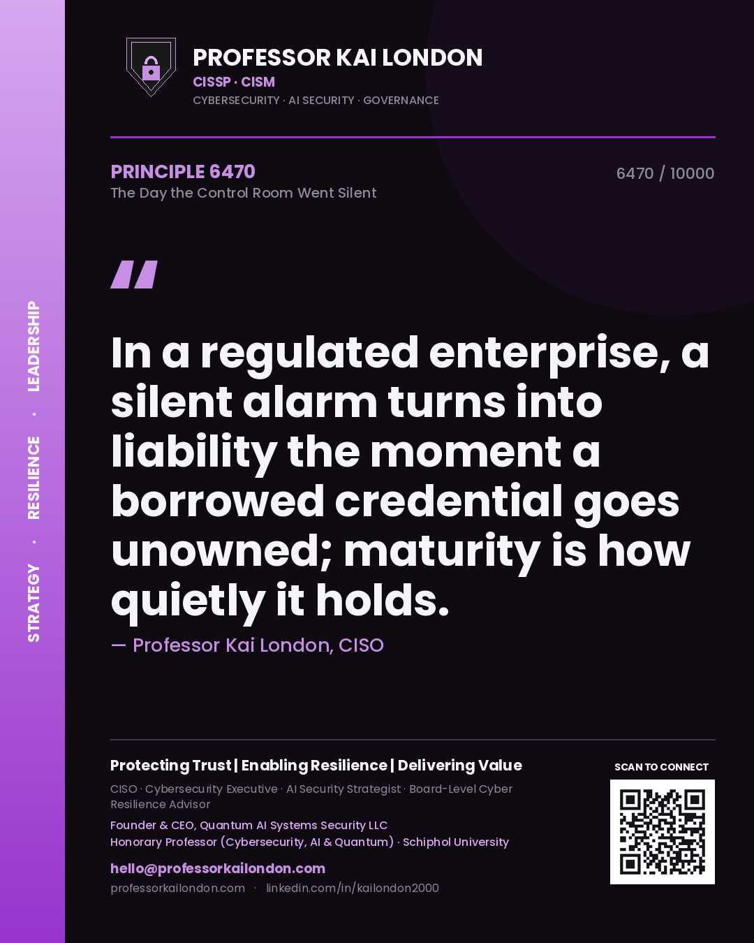 Quote card by Professor Kai London reading 'In a regulated enterprise, a silent alarm turns into liability the moment a borrowed credential goes unowned; maturity is how quietly it holds.'. From the book The Day the Control Room Went Silent.