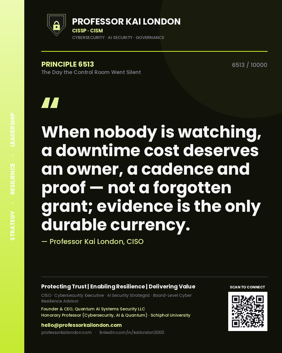 Professor Kai London principle 6513: When nobody is watching, a downtime cost deserves an owner, a cadence and proof — not a forgotten grant; evidence is the only durable currency.