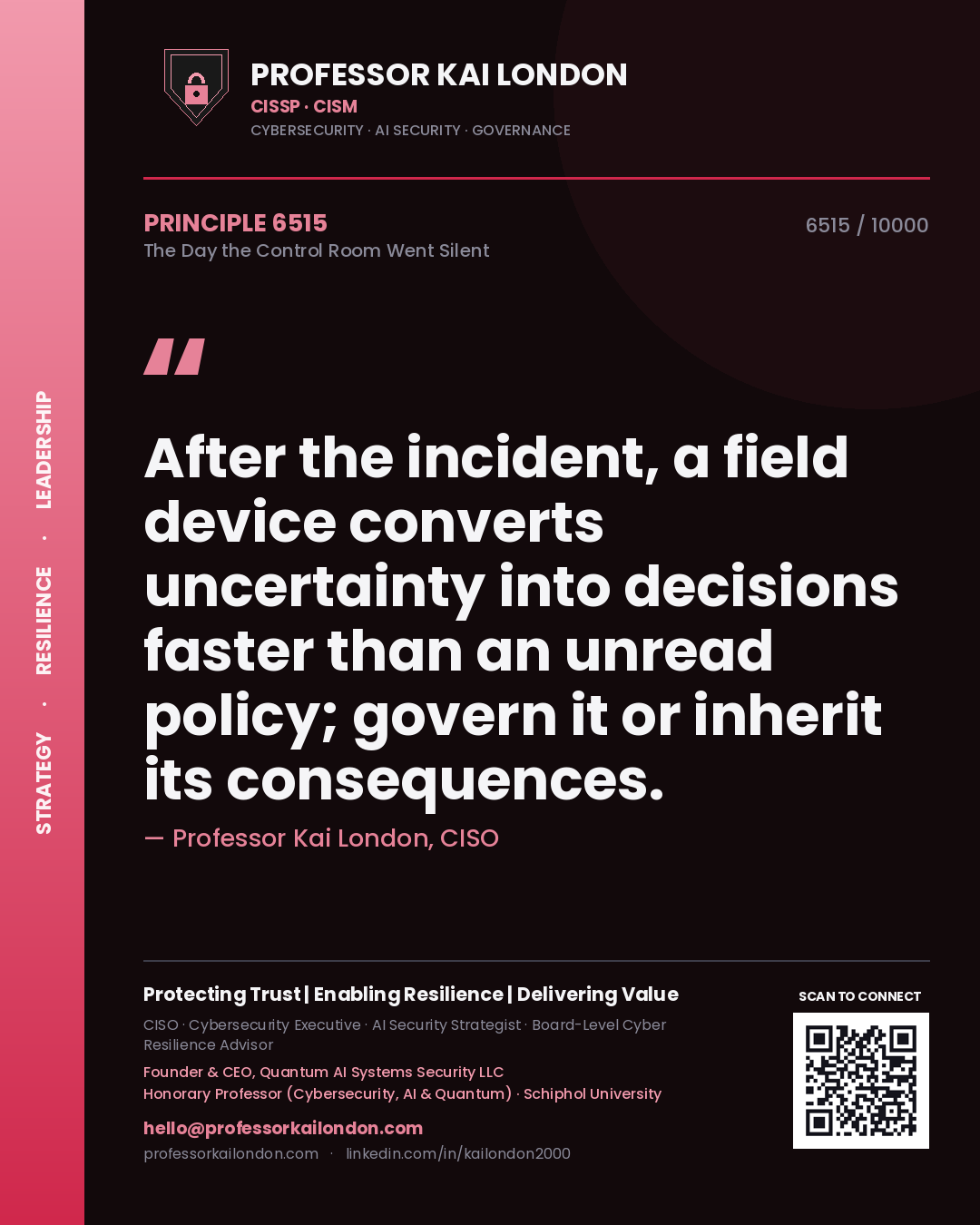 Professor Kai London principle 6515: After the incident, a field device converts uncertainty into decisions faster than an unread policy; govern it or inherit its consequences.