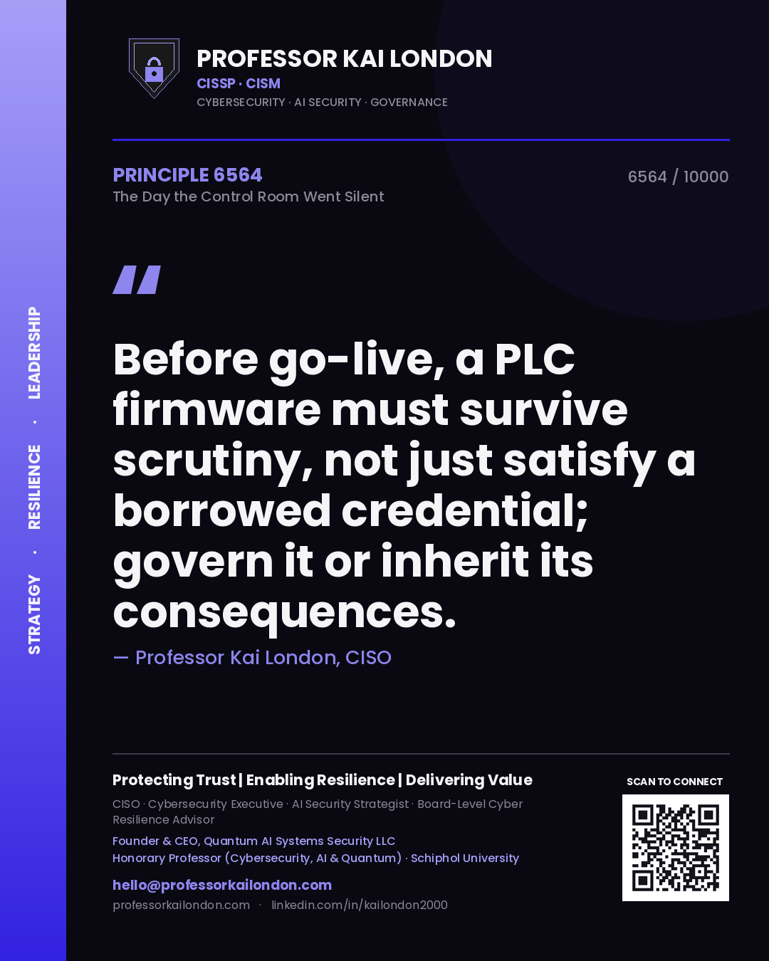 Professor Kai London principle 6564: Before go-live, a PLC firmware must survive scrutiny, not just satisfy a borrowed credential; govern it or inherit its consequences.