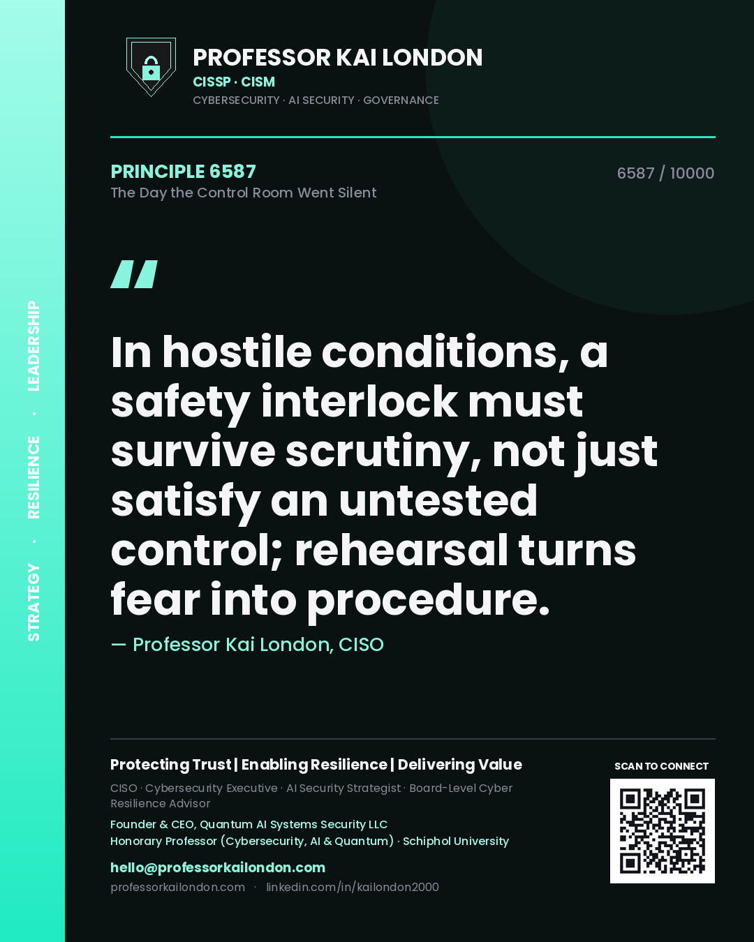 Professor Kai London principle 6587: In hostile conditions, a safety interlock must survive scrutiny, not just satisfy an untested control; rehearsal turns fear into procedure.