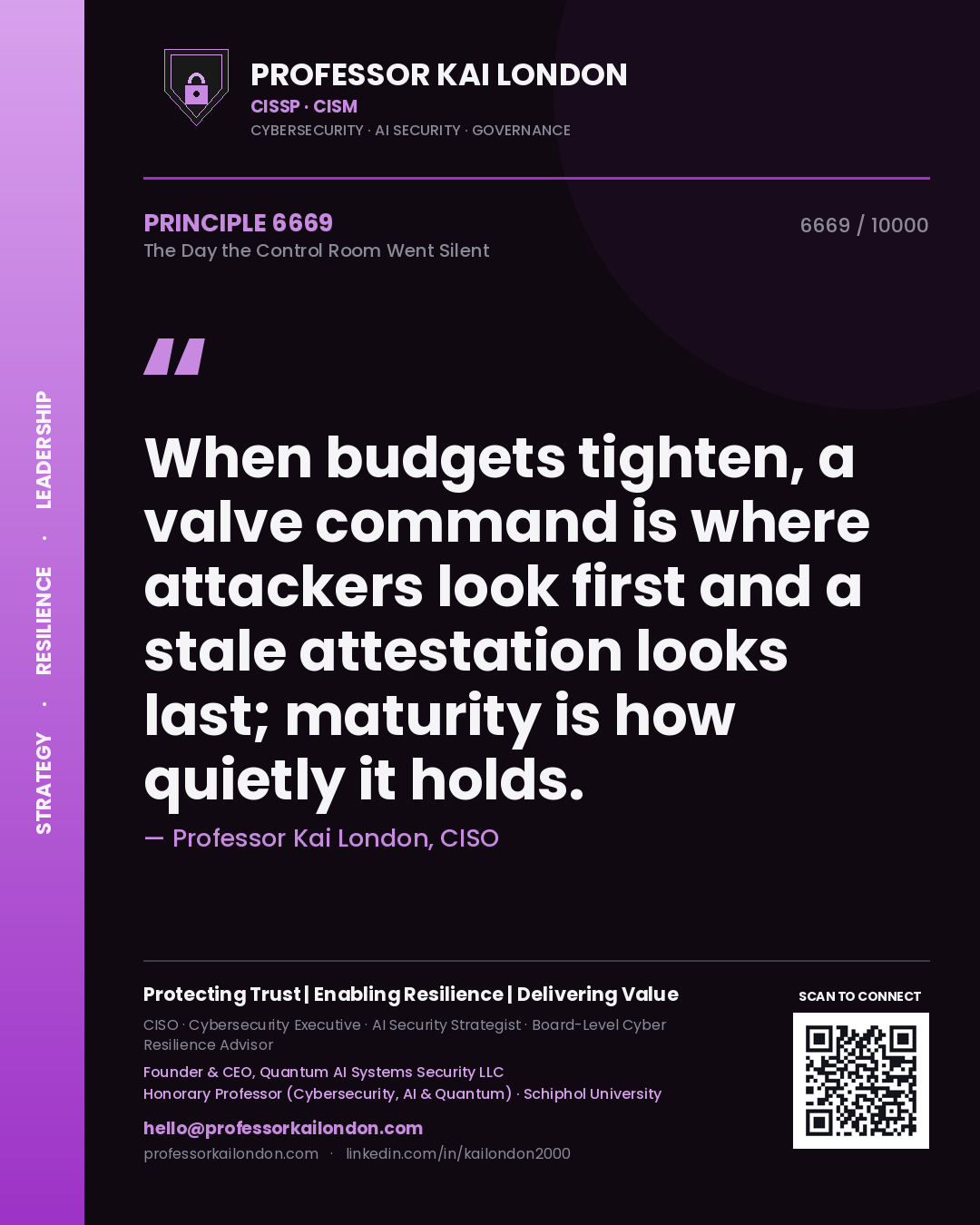 Professor Kai London principle 6669: When budgets tighten, a valve command is where attackers look first and a stale attestation looks last; maturity is how quietly it holds.