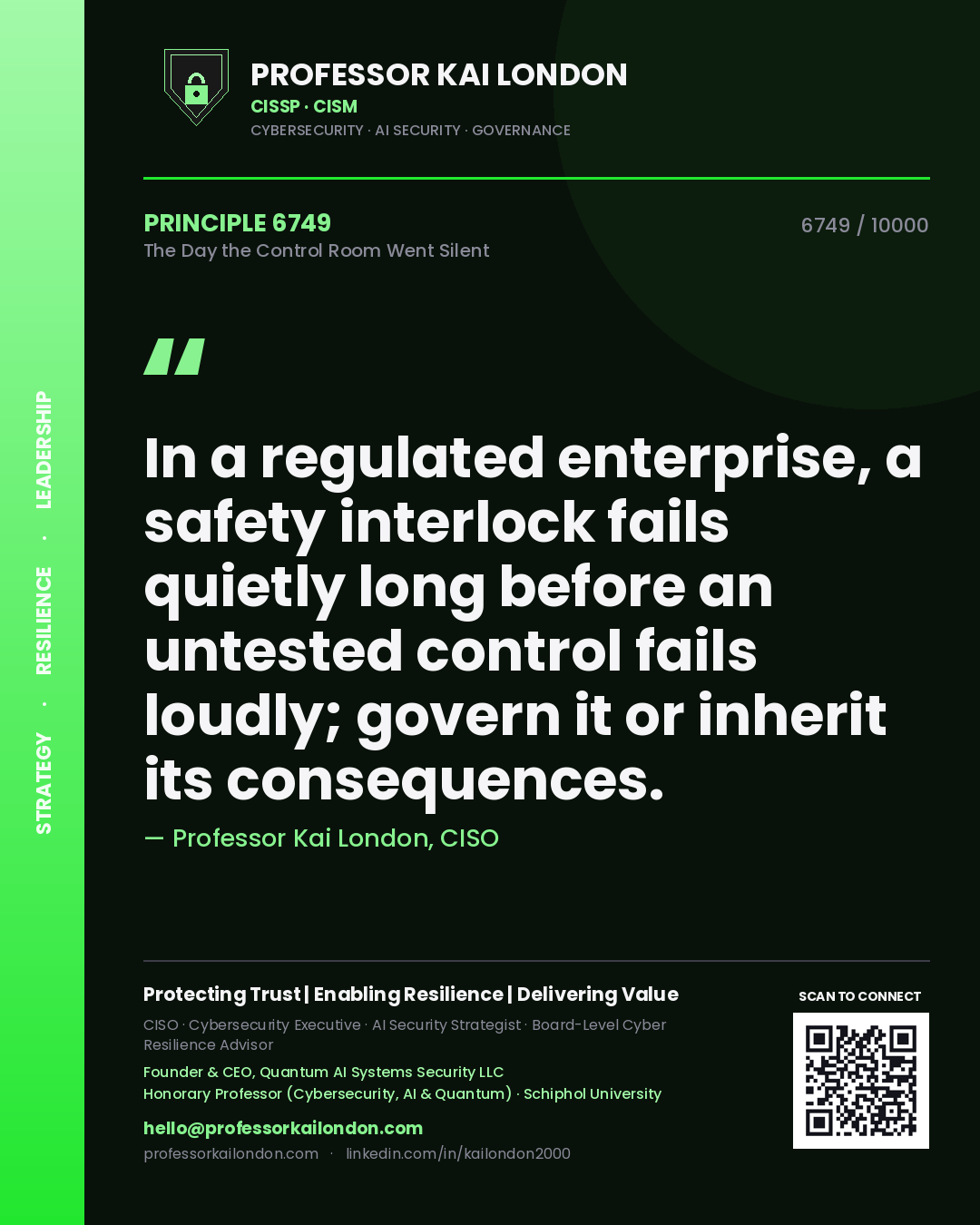 Quote card by Professor Kai London reading 'In a regulated enterprise, a safety interlock fails quietly long before an untested control fails loudly; govern it or inherit its consequences.'. From the book The Day the Control Room Went Silent.