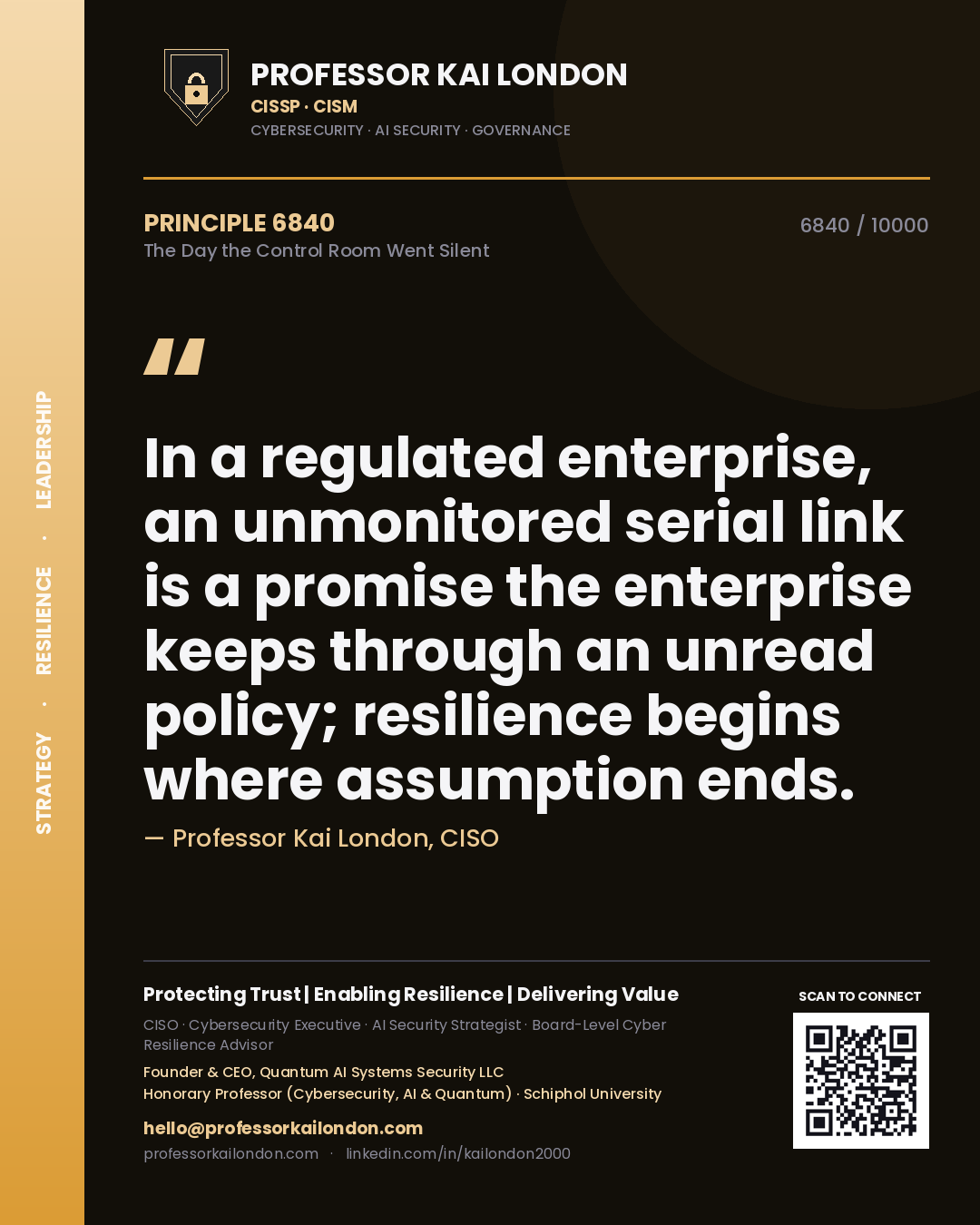 Professor Kai London principle 6840: In a regulated enterprise, an unmonitored serial link is a promise the enterprise keeps through an unread policy; resilience begins where assumption ends.