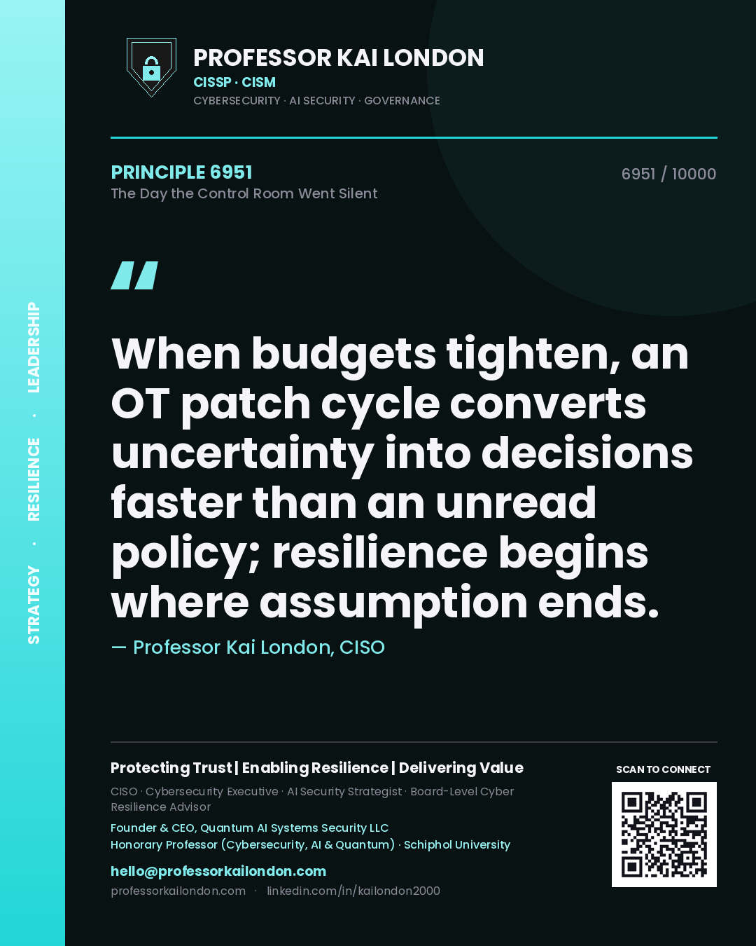 Quote card by Professor Kai London reading 'When budgets tighten, an OT patch cycle converts uncertainty into decisions faster than an unread policy; resilience begins where assumption ends.'. From the book The Day the Control Room Went Silent.