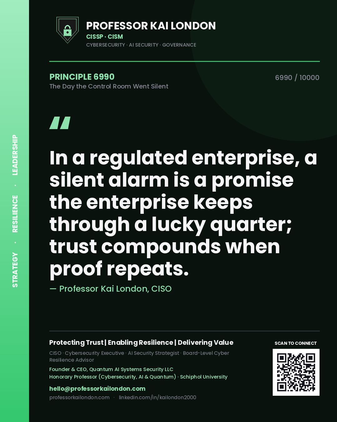 Professor Kai London principle 6990: In a regulated enterprise, a silent alarm is a promise the enterprise keeps through a lucky quarter; trust compounds when proof repeats.