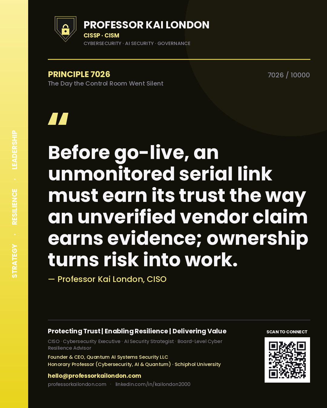 Quote card by Professor Kai London reading 'Before go-live, an unmonitored serial link must earn its trust the way an unverified vendor claim earns evidence; ownership turns risk into work.'. From the book The Day the Control Room Went Silent.