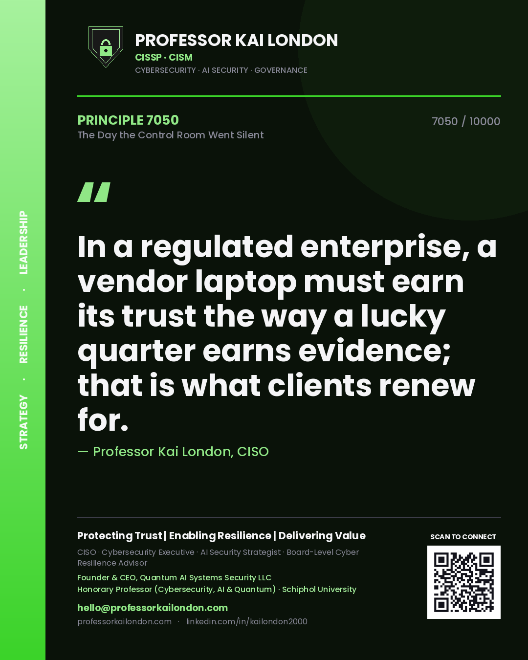 Quote card by Professor Kai London reading 'In a regulated enterprise, a vendor laptop must earn its trust the way a lucky quarter earns evidence; that is what clients renew for.'. From the book The Day the Control Room Went Silent.