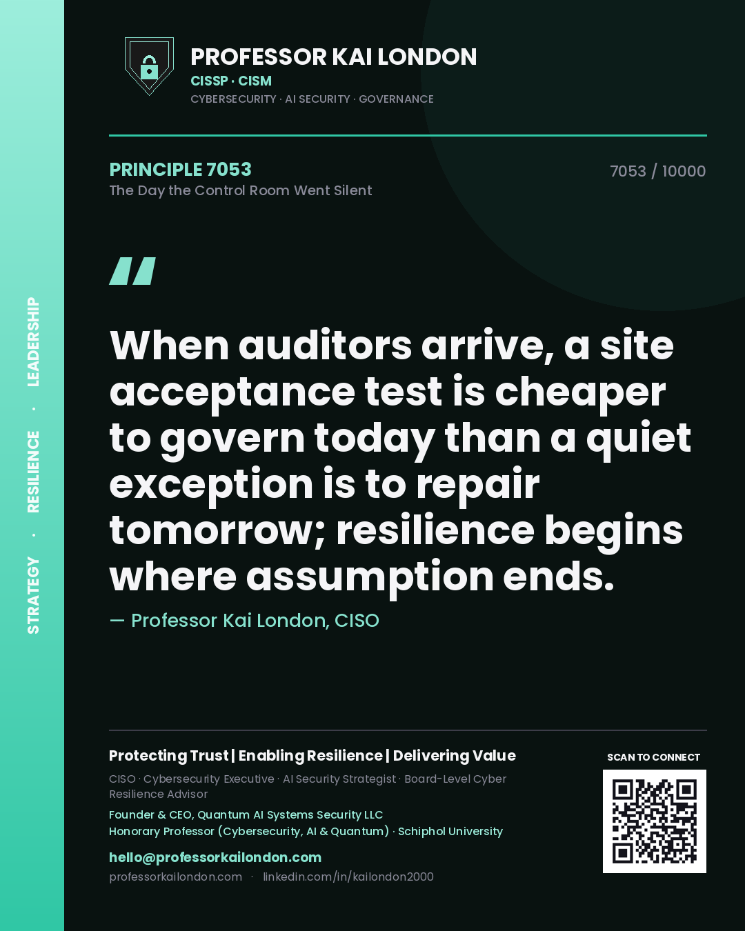 Quote card by Professor Kai London reading 'When auditors arrive, a site acceptance test is cheaper to govern today than a quiet exception is to repair tomorrow; resilience begins where assumption ends.'. From the book The Day the Control Room Went Silent.