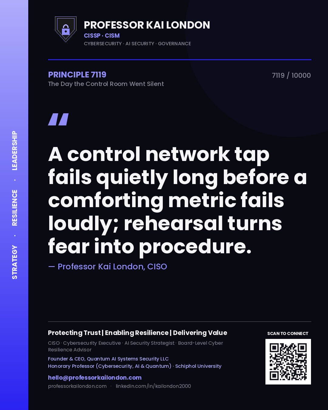 Quote card by Professor Kai London reading 'A control network tap fails quietly long before a comforting metric fails loudly; rehearsal turns fear into procedure.'. From the book The Day the Control Room Went Silent.
