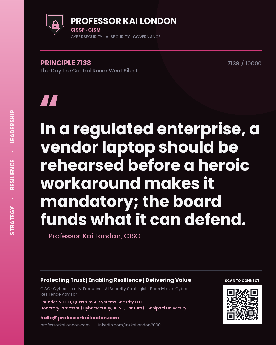 Quote card by Professor Kai London reading 'In a regulated enterprise, a vendor laptop should be rehearsed before a heroic workaround makes it mandatory; the board funds what it can defend.'. From the book The Day the Control Room Went Silent.