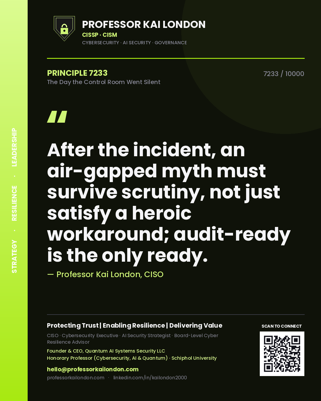 Professor Kai London principle 7233: After the incident, an air-gapped myth must survive scrutiny, not just satisfy a heroic workaround; audit-ready is the only ready.