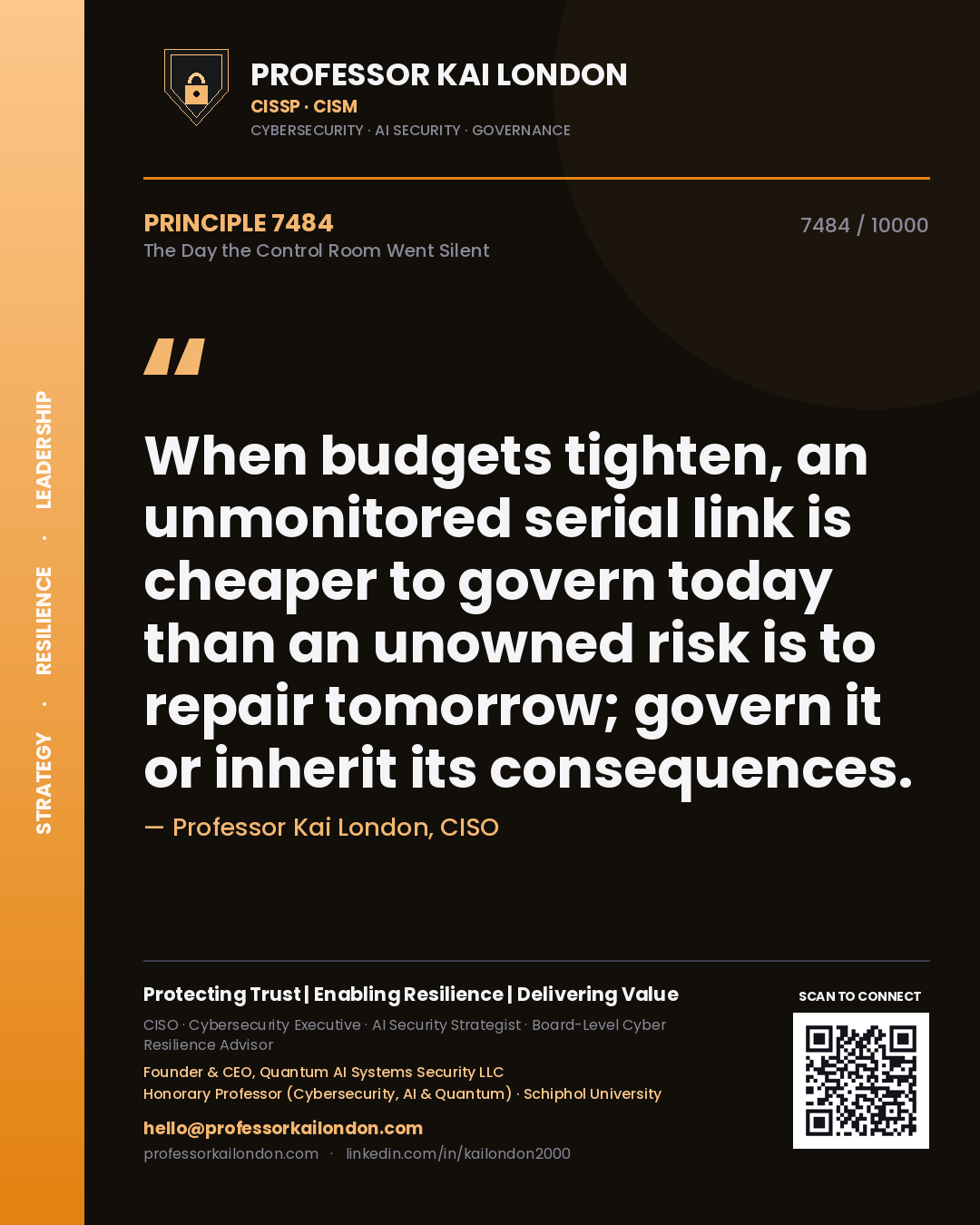 Professor Kai London principle 7484: When budgets tighten, an unmonitored serial link is cheaper to govern today than an unowned risk is to repair tomorrow; govern it or inherit its consequences.