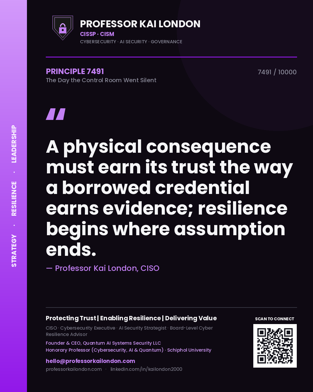 Quote card by Professor Kai London reading 'A physical consequence must earn its trust the way a borrowed credential earns evidence; resilience begins where assumption ends.'. From the book The Day the Control Room Went Silent.