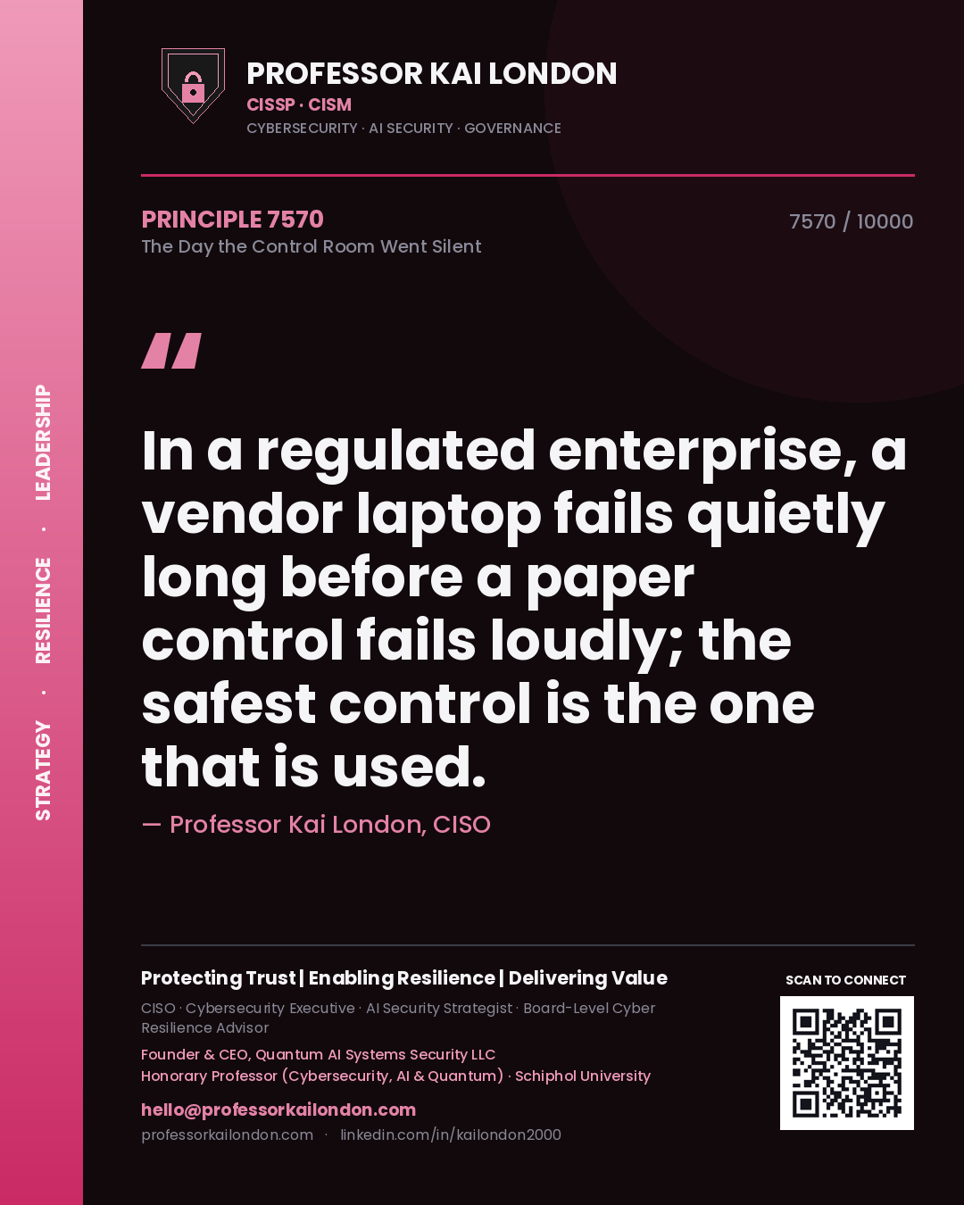 Quote card by Professor Kai London reading 'In a regulated enterprise, a vendor laptop fails quietly long before a paper control fails loudly; the safest control is the one that is used.'. From the book The Day the Control Room Went Silent.