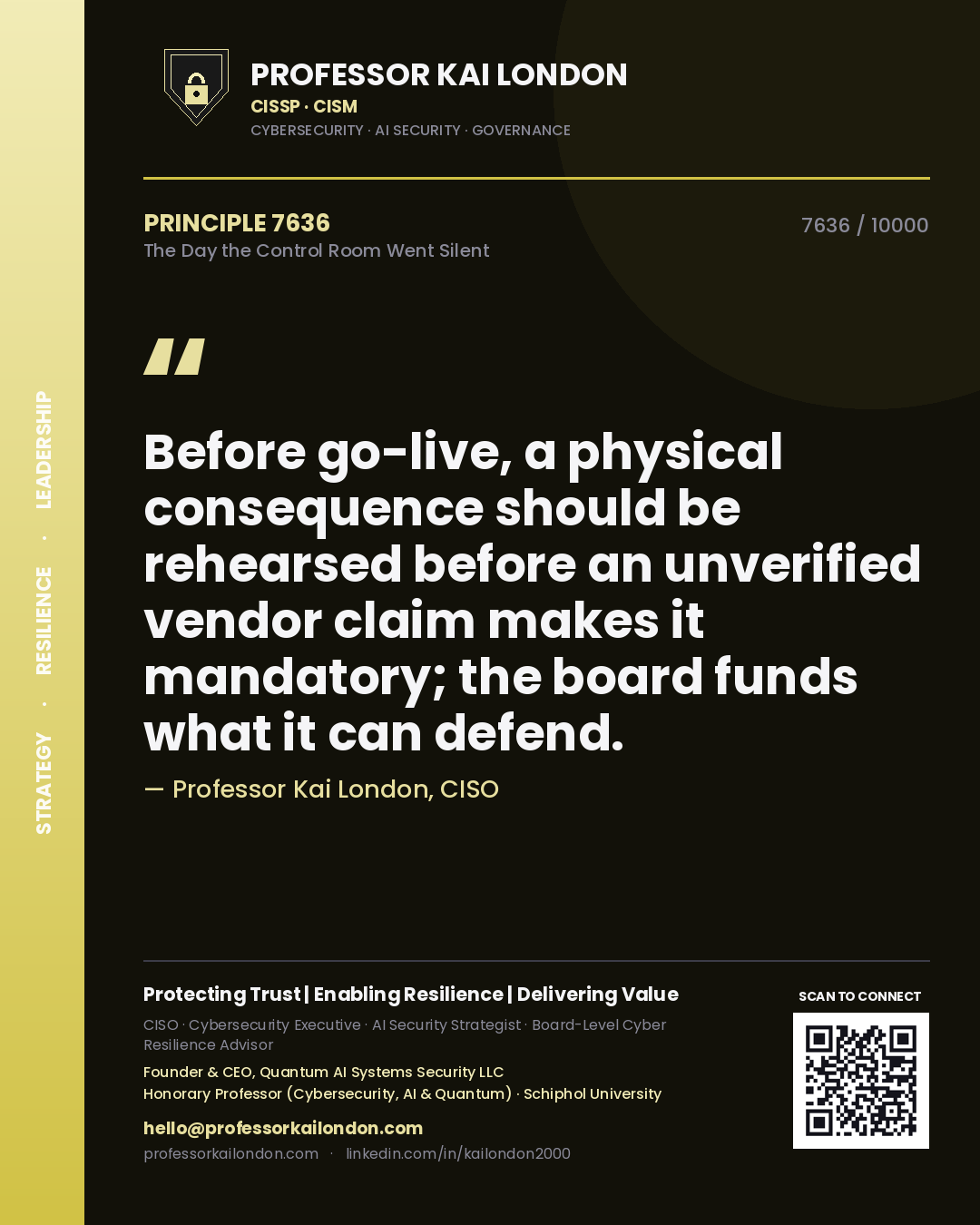 Professor Kai London principle 7636: Before go-live, a physical consequence should be rehearsed before an unverified vendor claim makes it mandatory; the board funds what it can defend.