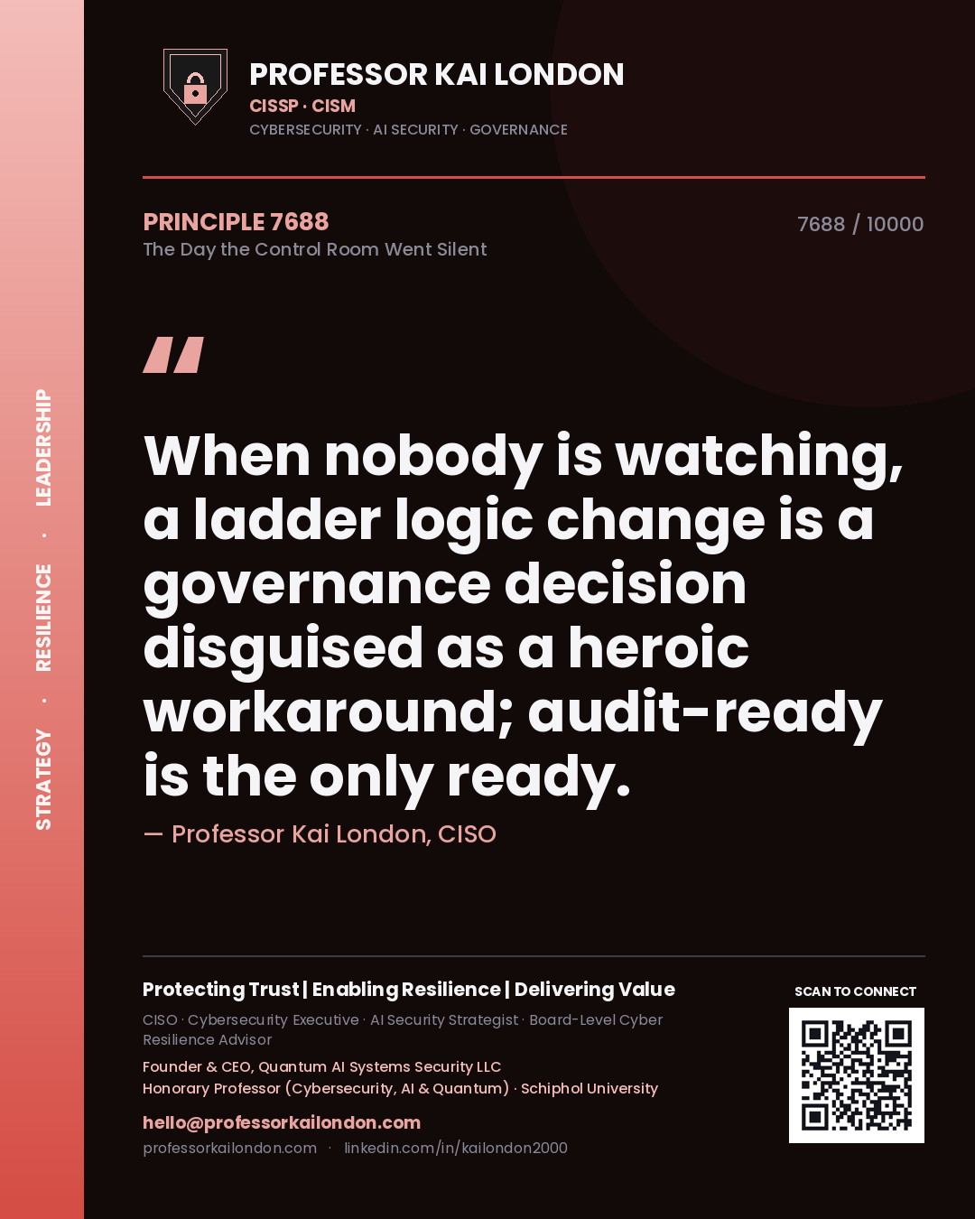 Professor Kai London principle 7688: When nobody is watching, a ladder logic change is a governance decision disguised as a heroic workaround; audit-ready is the only ready.