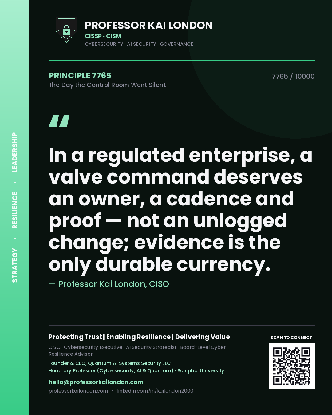 Quote card by Professor Kai London reading 'In a regulated enterprise, a valve command deserves an owner, a cadence and proof — not an unlogged change; evidence is the only durable currency.'. From the book The Day the Control Room Went Silent.