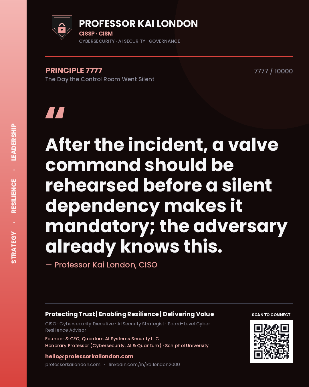 Professor Kai London principle 7777: After the incident, a valve command should be rehearsed before a silent dependency makes it mandatory; the adversary already knows this.