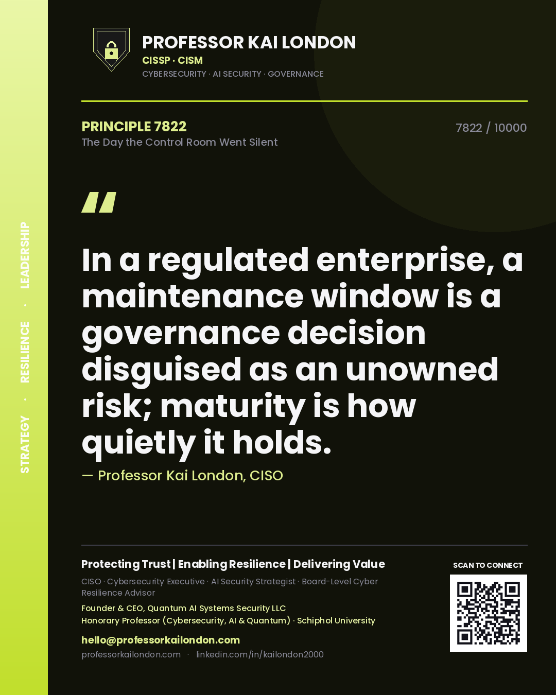 Quote card by Professor Kai London reading 'In a regulated enterprise, a maintenance window is a governance decision disguised as an unowned risk; maturity is how quietly it holds.'. From the book The Day the Control Room Went Silent.