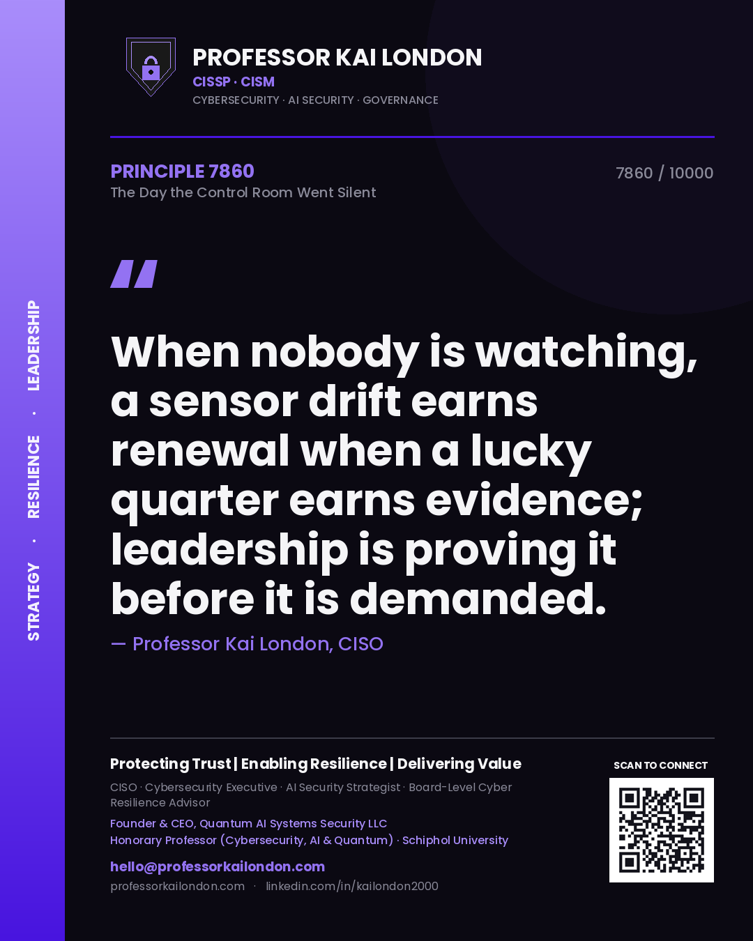 Quote card by Professor Kai London reading 'When nobody is watching, a sensor drift earns renewal when a lucky quarter earns evidence; leadership is proving it before it is demanded.'. From the book The Day the Control Room Went Silent.